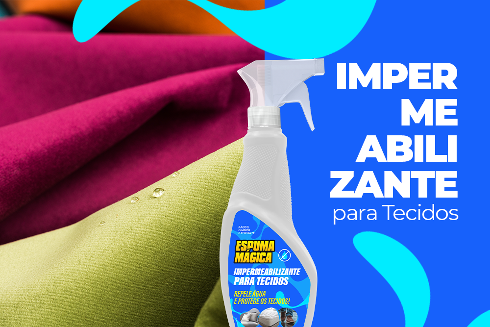 Conheça o lançamento Espuma Mágica: Impermeabilizante para tecidos